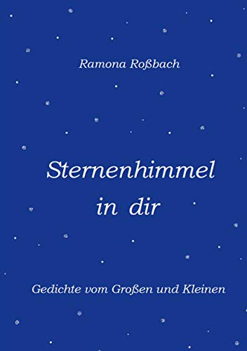 Sternenhimmel in dir: Gedichte vom Großen und Kleinen