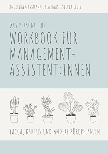Yucca, Kaktus und andere Büropflanzen: Das persönliche Workbook für Management-Assistent:innen