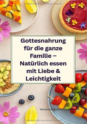 Gottesnahrung für die ganze Familie – Natürlich essen mit Liebe & Leichtigkeit: DE