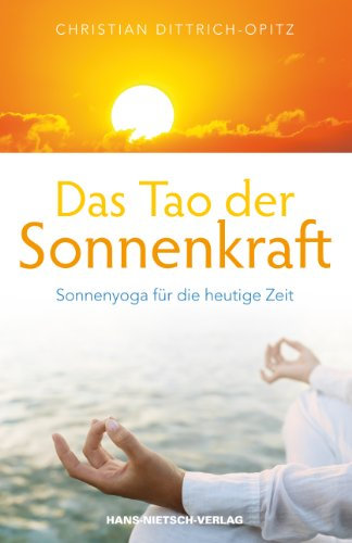 Das Tao der Sonnenkraft: Sonnenyoga für die heutige Zeit
