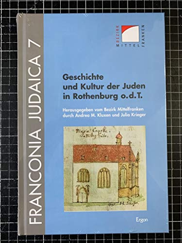 Geschichte und Kultur der Juden in Rothenburg o.d.T.: Hrsg.: Bezirk Mittelfranken (Franconia Judaica, Band 7)