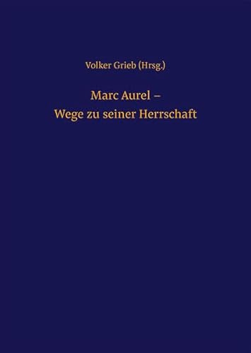 Marc Aurel – Wege zu seiner Herrschaft