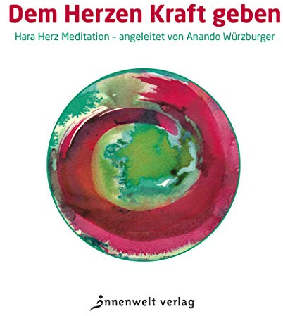CD Dem Herzen Kraft geben: Hara Herz Meditation