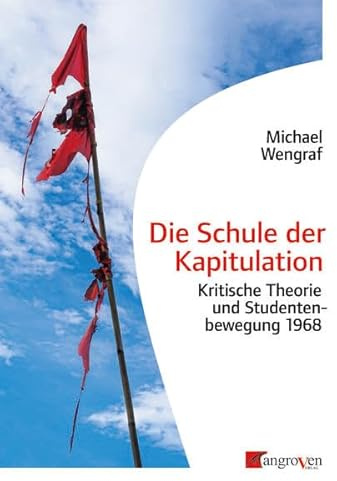 Die Schule der Kapitulation: Kritische Theorie und Studentenbewegung 1968