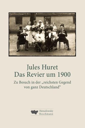 Das Revier um 1900: Zu Besuch in der „reichsten Gegend von ganz Deutschland“