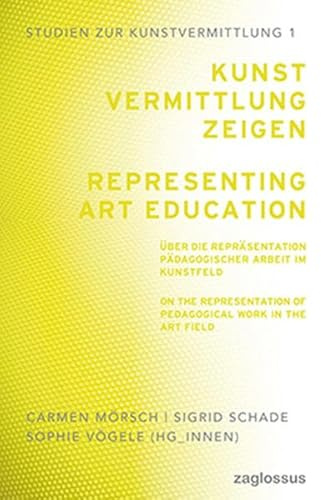 Kunstvermittlung zeigen: Über die Repräsentation pädagogischer Arbeit im Kunstfeld (Studien zur Kunstvermittlung)