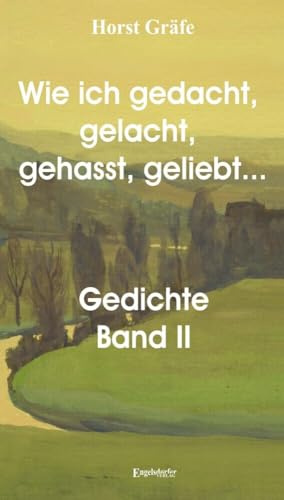 Wie ich gedacht, gelacht, gehasst, geliebt ... Gedichtsammlung Band II