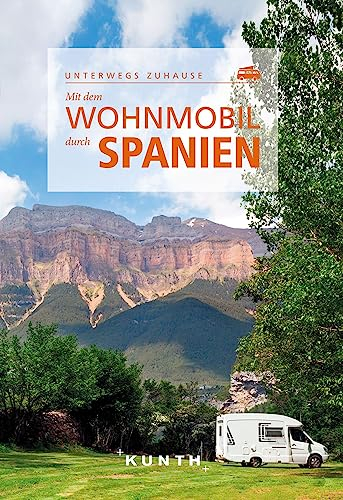 Mit dem Wohnmobil durch Spanien: Unterwegs zuhause (KUNTH Mit dem Wohnmobil unterwegs)