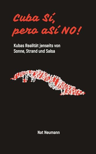 Cuba Sí, pero aSÍ NO!: Kubas Realität jenseits von Sonne, Strand und Salsa
