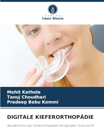 DIGITALE KIEFERORTHOPÄDIE: Neudefinition der Kieferorthopädie mit digitalen Tools und KI
