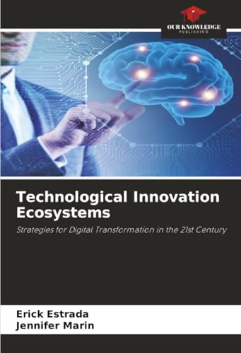 Technological Innovation Ecosystems: Strategies for Digital Transformation in the 21st Century