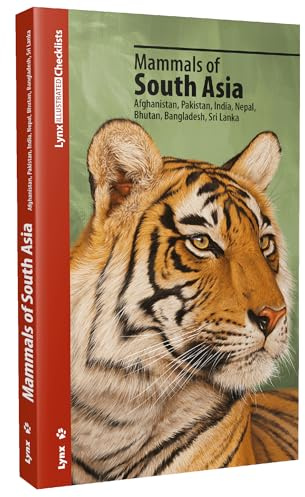 Mammals of South Asia: Afghanistan, Pakistan, India, Nepal, Bhutan, Bangladesh, Sri Lanka (Lynx Illustrated Checklists)