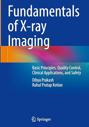 Fundamentals of X-ray Imaging: Basic Principles, Quality Control, Clinical Applications, and Safety