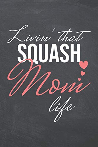 Livin' That Squash Mom Life: Notebook - Office Equipment & Supplies - Funny Squash Player Gift Idea for Christmas or Birthday