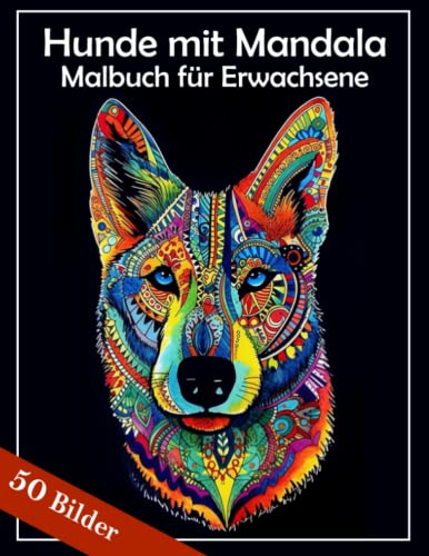 Hunde mit Mandala Malbuch für Erwachsene - 50 einzigartige Motive: Das Hunde Ausmalbuch im großen Format zum Stress abbauen: Ideales Malbuch für ... Mandala (Hunde Malbücher für Erwachsene)