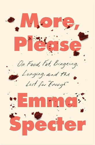 More, Please: On Food, Fat, Bingeing, Longing, and the Lust for Enough – A TIME 100 Must-Read Memoir on Eating Disorders