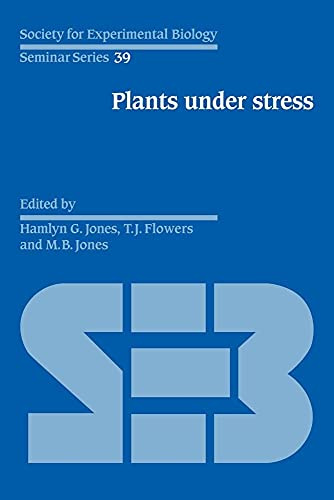 SEBS 39 Plants under Stress: Biochemistry, Physiology and Ecology and their Application to Plant Improvement (Society for Experimental Biology Seminar Series, Series Number 39)