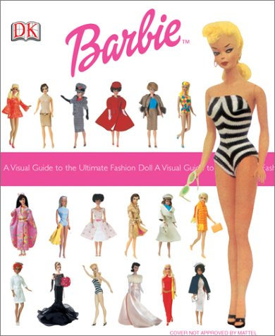 Ultimate Barbie: A Visual Guide to the Ultimate Fashion Doll