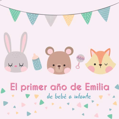 El primer año de Emilia - de bebé a infante: Álbum de tu bebé para completar con las experiencias vividas durante su primer año