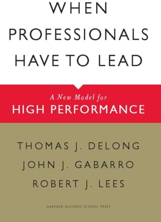 When Professionals Have to Lead: A New Model for High Performance