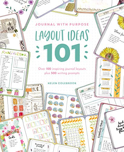 Journal With Purpose: Layout Ideas 101: Over 100 Inspiring Journal Layouts Plus 500 Writing Prompts