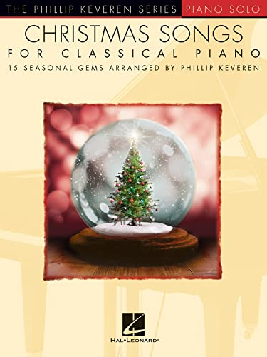 Christmas Songs for Classical Piano: Arr. Phillip Keveren the Phillip Keveren Series Piano Solo: 15 Seasonal Gems