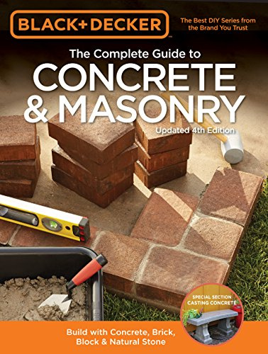 Black + Decker the Complete Guide to Concrete + Masonry: Build with Concrete, Brick, Block + Natural Stone (Black + Decker Complete Guide To...)