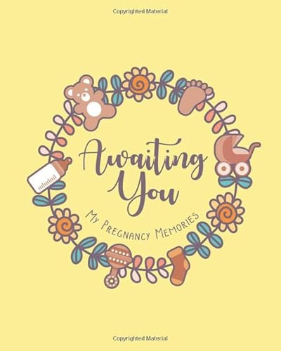 Awaiting You - My Pregnancy Memories: A beautifully designed unique journal to log your pregnancy memories and milestones