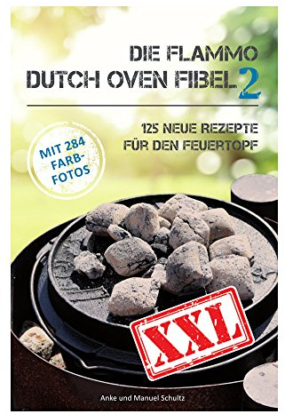 Dutch Oven Fibel XXL Band 2: 125 neue Rezepte für den Feuertopf