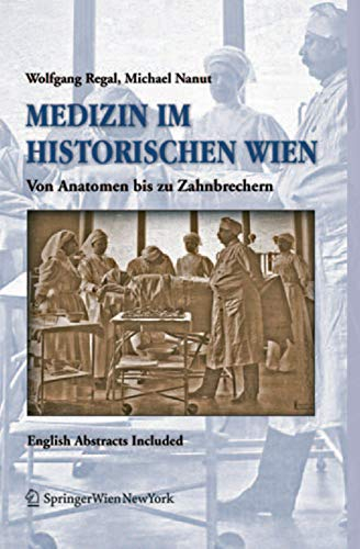 Medizin im historischen Wien: Von Anatomen bis zu Zahnbrechern. English Abstracts Included