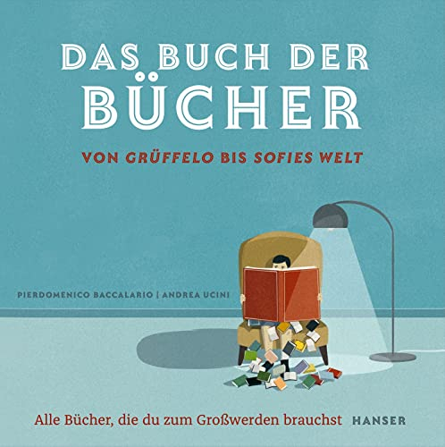 Das Buch der Bücher – von Grüffelo bis Sofies Welt: Alle Bücher, die du zum Großwerden brauchst