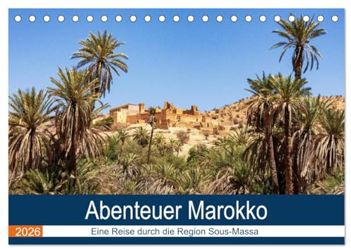 Abenteuer Marokko - eine Reise durch die Region Sous-Massa (Tischkalender 2026 DIN A5 quer), CALVENDO Monatskalender: Lassen Sie sich entführen in die Welt von 1001 Nacht. (CALVENDO Orte)