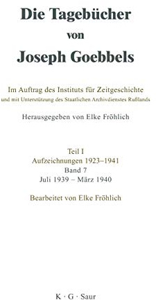 Die Tagebücher von Joseph Goebbels Teil 1 Aufzeichnungen 1923 - 1941 Bd.7  Juli 1939 - März 1940