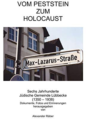 Vom Peststein zum Holocaust: Sechs Jahrhunderte Jüdische Gemeinde Lübbecke (1350-1938). Dokumente, Fotos und Erinnerungen (Judaica westfalica regionalia)