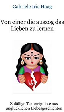 Von einer die auszog das Lieben zu lernen: Zufällige Textereignisse aus unglücklichen Liebesgeschichten