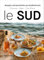 Le Sud: Geschichten und Rezepte aus Südfrankreich - Provence - Alpes - Cote d'Azur - Ausgezeichnet mit der Silbermedaille des GAD Awards