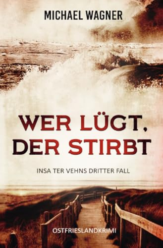 Wer lügt, der stirbt - Insa ter Vehns dritter Fall: Ostfrieslandkrimi