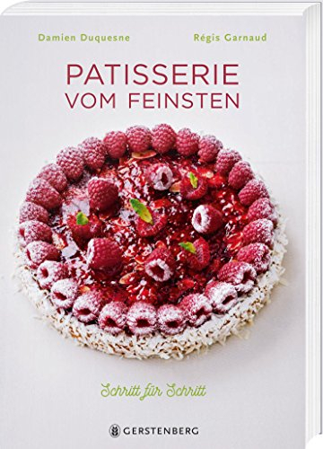 Patisserie vom Feinsten: 85 Rezepte