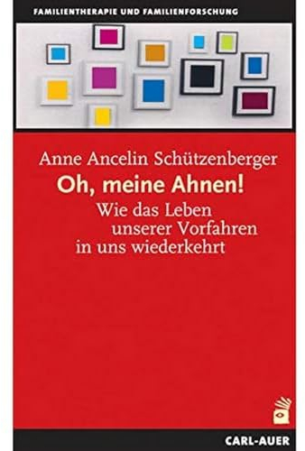 Oh, meine Ahnen!: Wie das Leben unserer Vorfahren in uns wiederkehrt (Systemische Therapie und Beratung)