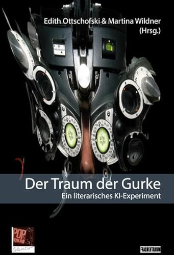 Der Traum der Gurke: Ein literarisches KI-Experiment (Fragmentarium)