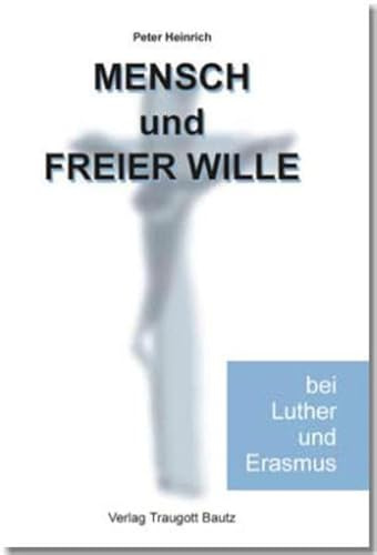 Mensch und freier Wille bei Luther und Erasmus. Ein Brennpunkt reformatorischer Auseinandersetzung Unter besonderer Berücksichtigung der Anthropologie