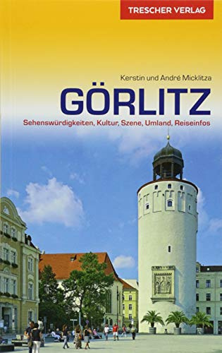 Reiseführer Görlitz: Sehenswürdigkeiten, Kultur, Szene, Umland, Reiseinfos