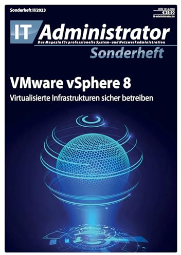 VMware vSphere 8: Virtualisierte Infrastrukturen sicher betreiben (IT-Administrator Sonderheft 2023)