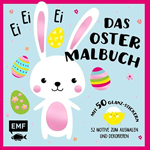 Ei, ei, ei – Das Oster-Malbuch: 32 Motive zum Ausmalen und Dekorieren – Mit 50 Glanz-Stickern