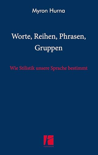 Worte, Reihen, Phrasen, Gruppen: Wie Stilistik unsere Sprache bestimmt