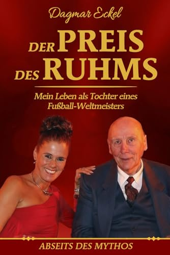 Der Preis des Ruhms: Mein Leben als Tochter eines Fußball-Weltmeisters - Abseits des Mythos