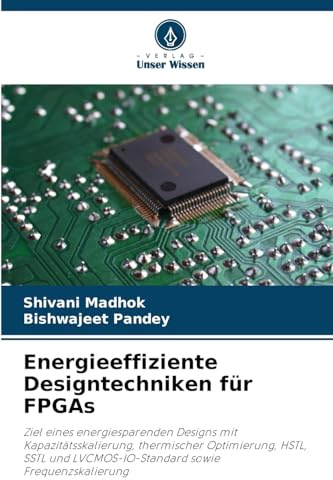 Energieeffiziente Designtechniken für FPGAs: Ziel eines energiesparenden Designs mit Kapazitätsskalierung, thermischer Optimierung, HSTL, SSTL und LVCMOS-IO-Standard sowie Frequenzskalierung