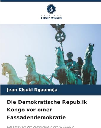 Die Demokratische Republik Kongo vor einer Fassadendemokratie: Das Scheitern der Demokratie in der RDCONGO