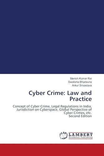 Cyber Crime: Law and Practice: Concept of Cyber Crime, Legal Regulations in India, Jurisdiction on Cyberspace, Global Perspective of Cyber Crimes, etc. Second Edition