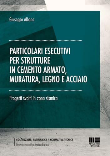 Particolari esecutivi per strutture in cemento armato, muratura, legno e acciaio